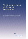 The triumphal arch of Trajan at Beneventum (1900): Casts of the sculptures executed for the American school of classical studies in Rome (Volume 2)