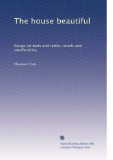 The house beautiful: Essays on beds and tables, stools and candlesticks