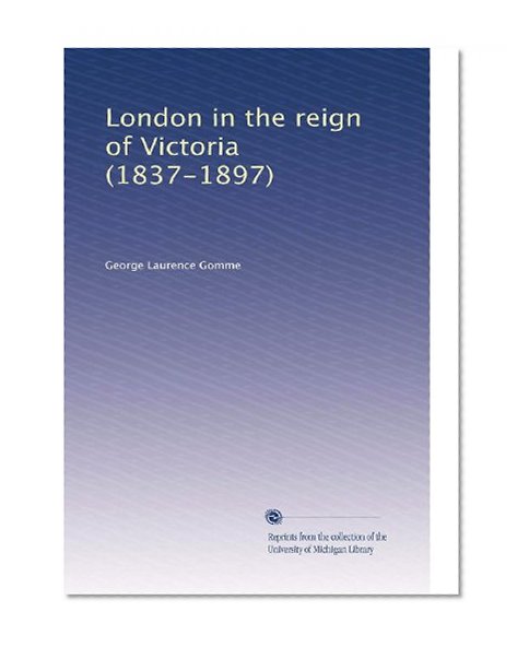 Book Cover London in the reign of Victoria (1837-1897)
