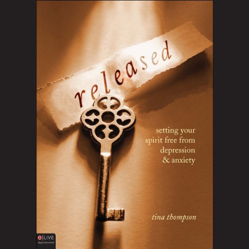 Released: Setting Your Spirit Free from Depression and Anxiety