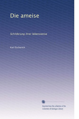 Die ameise: Schilderung ihrer lebensweise (German Edition)