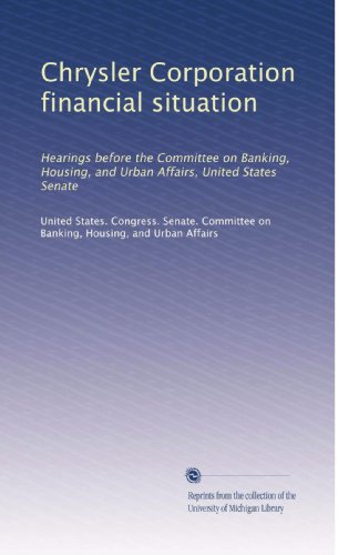 Chrysler Corporation financial situation: Hearings before the Committee on Banking, Housing, and Urban Affairs, United States Senate