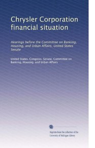 Chrysler Corporation financial situation: Hearings before the Committee on Banking, Housing, and Urban Affairs, United States Senate