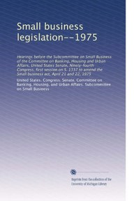 Small business legislation--1975: Hearings before the Subcommittee on Small Business of the Committee on Banking, Housing and Urban Affairs, United ... the Small business act, April 21 and 22, 1975