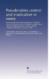 Pseudorabies control and eradication in swine: Hearing before the Subcommittee on Livestock, Dairy, and Poultry of the Committee on Agriculture, House ... Congress, first session, July 28, 1981
