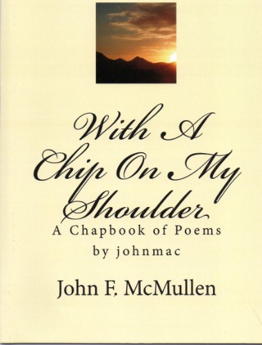 With A Chip On My Shoulder (a Chapbook) by johnmac the bard