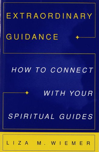Extraordinary Guidance: How to Connect with Your Spiritual Guides