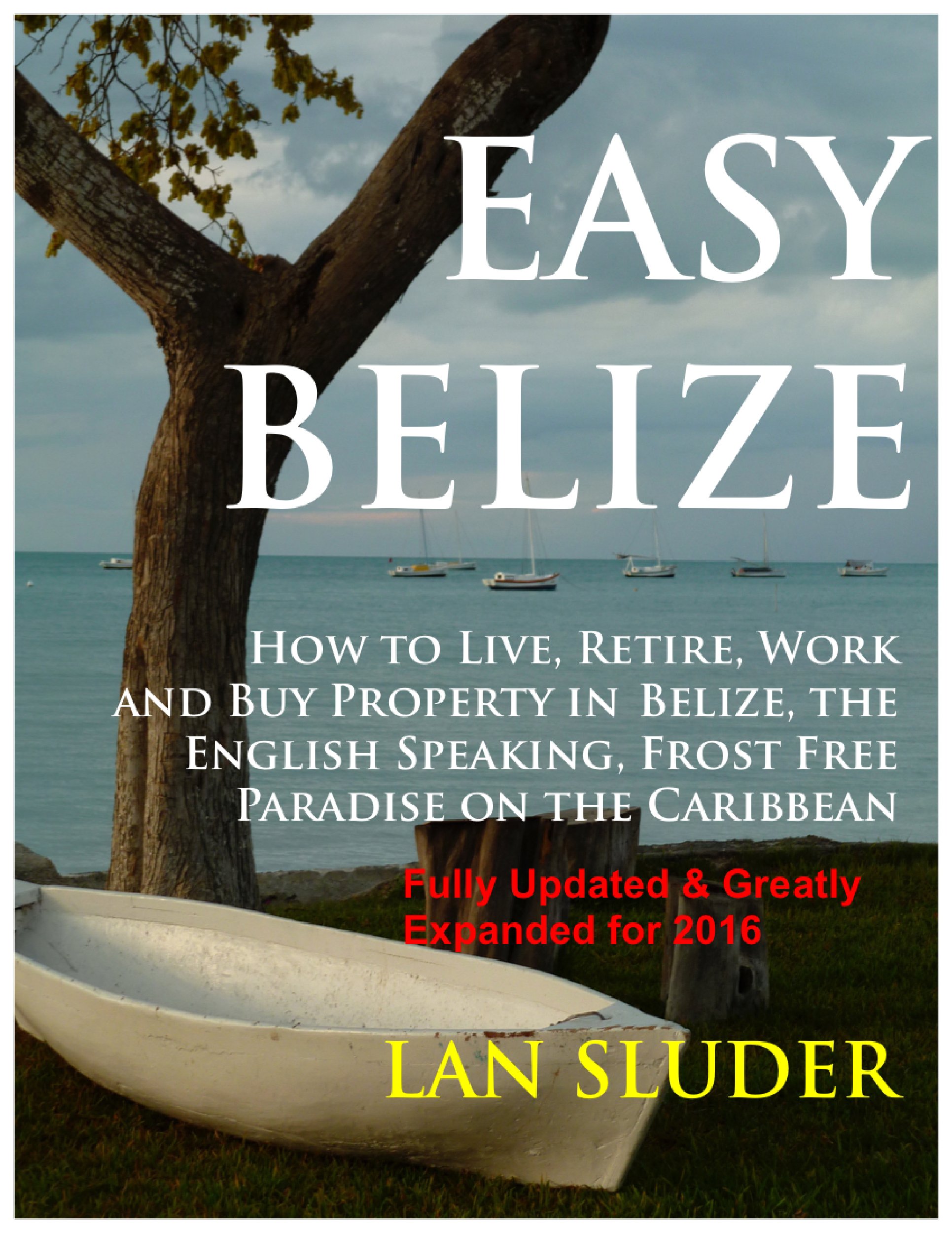 Book Cover EASY BELIZE How to Live, Retire, Work and Buy Property in Belize, the English Speaking, Frost Free Paradise on the Caribbean Coast