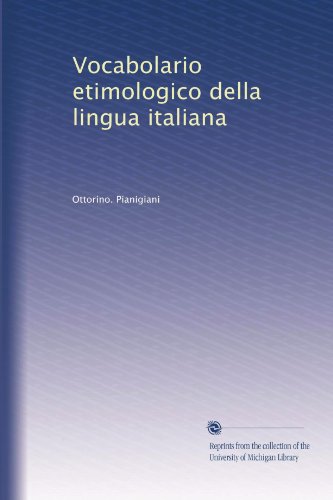 Vocabolario etimologico della lingua italiana (Italian Edition)