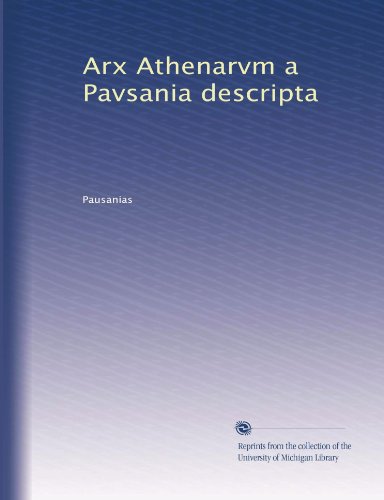 Arx Athenarvm a Pavsania descripta (Latin Edition)