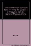 The Great Pharoah Rameses II and His Time: An Exhibition of Antiquities from the Egyptian Museum, Cairo