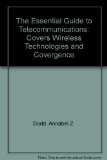 The Essential Guide to Telecommunications: Covers Wireless Technologies and Covergence