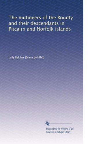 The mutineers of the Bounty and their descendants in Pitcairn and Norfolk islands