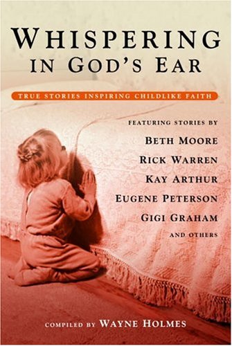 Whispering in God's Ear: True Stories Inspiring Childlike Faith
