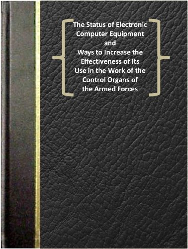 The Status of Electronic Computer Equipment and Ways to Increase the Effectiveness of Its Use in the Work of the Control Organs of the Armed Forces