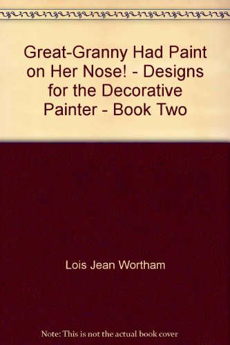 Great-Granny Had Paint on Her Nose! - Designs for the Decorative Painter - Book Two