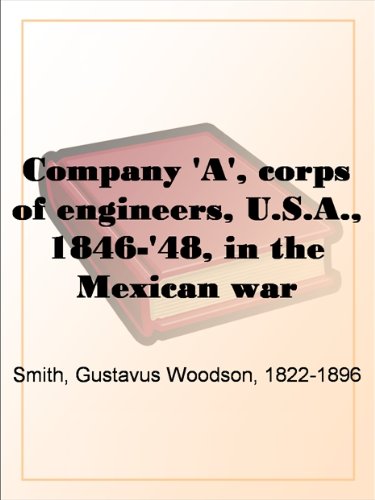 Company 'A', corps of engineers, U.S.A., 1846-'48, in the Mexican war