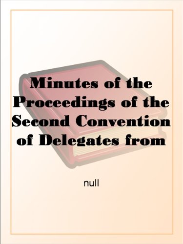 Minutes of the Proceedings of the Second Convention of Delegates from the Abolition Societies Established in Different Parts of the United States Assembled ... fourteenth day of the same month, inclusive