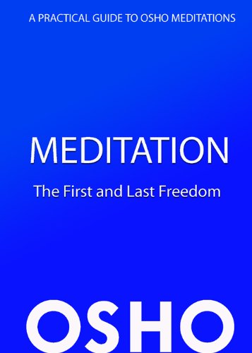 Meditation: The First and Last Freedom: A Practical Guide to Osho Meditations