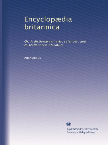 EncyclopÃ¦dia britannica: Or, A dictionary of arts, sciences, and miscellaneous literature