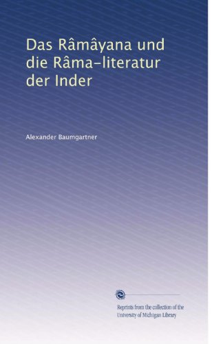 Das RÃ¢mÃ¢yana und die RÃ¢ma-literatur der Inder (German Edition)