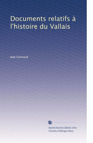 Documents relatifs Ã  l'histoire du Vallais (Volume 8) (French Edition)