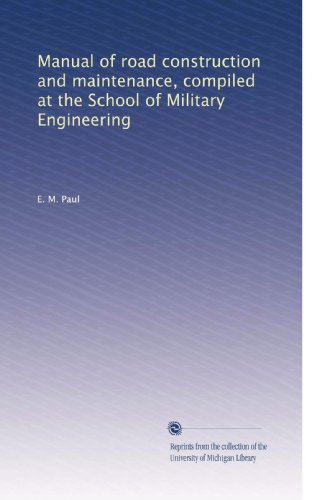 Manual of road construction and maintenance, compiled at the School of Military Engineering
