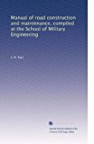 Manual of road construction and maintenance, compiled at the School of Military Engineering