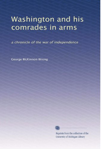 Washington and his comrades in arms: a chronicle of the war of independence