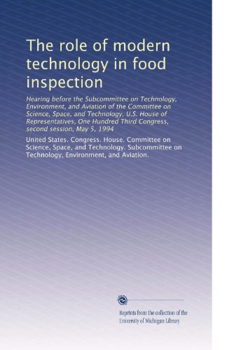 The role of modern technology in food inspection: Hearing before the Subcommittee on Technology, Environment, and Aviation of the Committee on ... Third Congress, second session, May 5, 1994