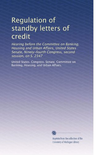 Regulation of standby letters of credit: Hearing before the Committee on Banking, Housing and Urban Affairs, United States Senate, Ninety-fourth Congress, second session, on S. 2347