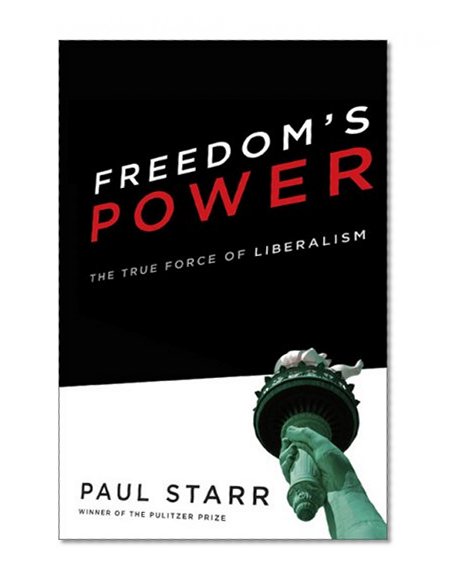 Freedom's Power: The History and Promise of Liberalism