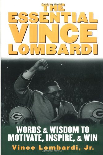The Essential Vince Lombardi: Words & Wisdom to Motivate, Inspire, and Win