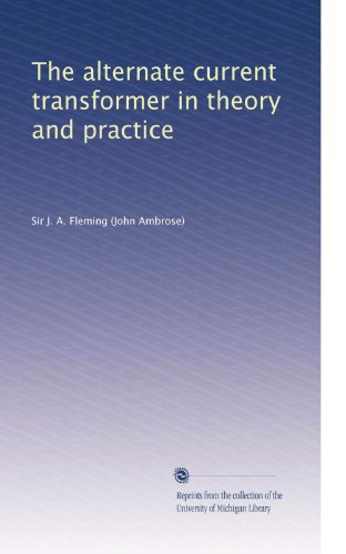 The alternate current transformer in theory and practice