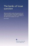 The banks of issue question: Memorial addressed to the governor and court of directors of the Bank of England, and submitted to the Select committee of the House of commons of 1875