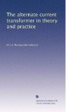 The alternate current transformer in theory and practice (Volume 2)
