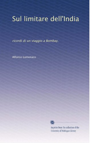 Sul limitare dell'India: ricordi di un viaggio a Bombay. (Italian Edition)
