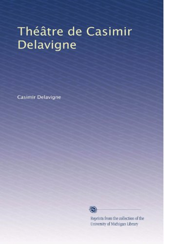 ThÃƒÂ©ÃƒÂ¢tre de Casimir Delavigne (Volume 2) (French Edition)
