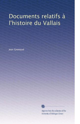 Documents relatifs ÃƒÂ  l'histoire du Vallais (Volume 2) (French Edition)
