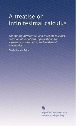 A treatise on infinitesimal calculus: containing differential and integral calculus, calculus of variations, applications to algebra and geometry, and analytical mechanics (Volume 2)