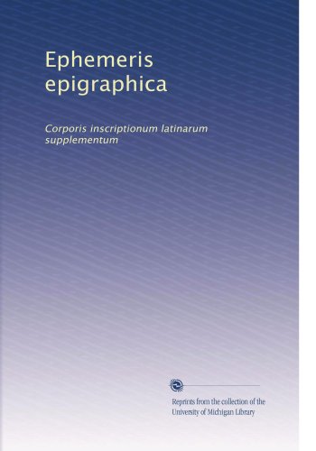 Ephemeris epigraphica: Corporis inscriptionum latinarum supplementum (Volume 6) (Latin Edition)