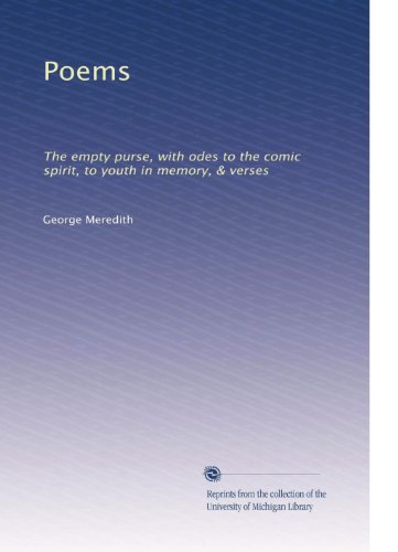 Poems: The empty purse, with odes to the comic spirit, to youth in memory, & verses