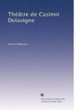 ThÃƒÂ©ÃƒÂ¢tre de Casimir Delavigne (Volume 2) (French Edition)
