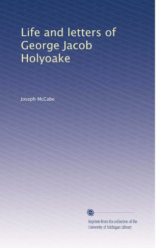 Life and letters of George Jacob Holyoake