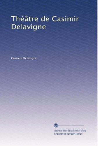 ThÃƒÂ©ÃƒÂ¢tre de Casimir Delavigne (Volume 3) (French Edition)