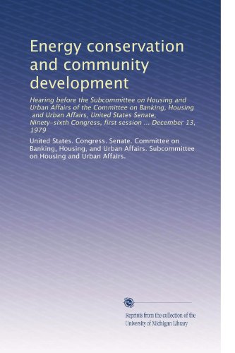 Energy conservation and community development: Hearing before the Subcommittee on Housing and Urban Affairs of the Committee on Banking, Housing, and ... Congress, first session ... December 13, 1979