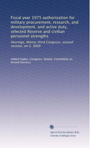 Fiscal year 1975 authorization for military procurement, research, and development, and active duty, selected Reserve and civilian personnel ... second session, on S. 3000 (Volume 9)