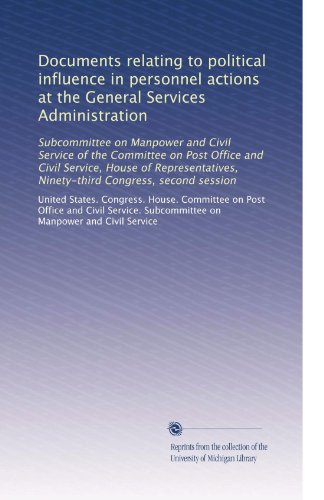 Documents relating to political influence in personnel actions at the General Services Administration: Subcommittee on Manpower and Civil Service of ... Ninety-third Congress, second session