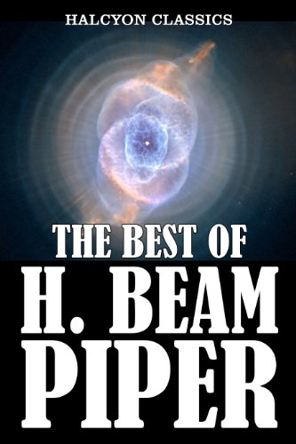 The Best of H. Beam Piper: 33 Novels and Short Stories (Unexpurgated Edition) (Halcyon Classics)