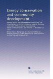 Energy conservation and community development: Hearing before the Subcommittee on Housing and Urban Affairs of the Committee on Banking, Housing, and ... Congress, first session ... December 13, 1979